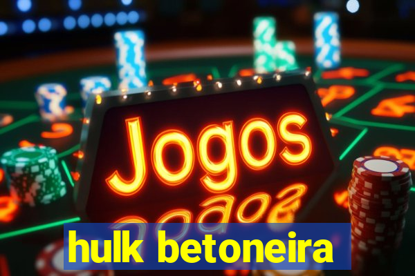 hulk betoneira